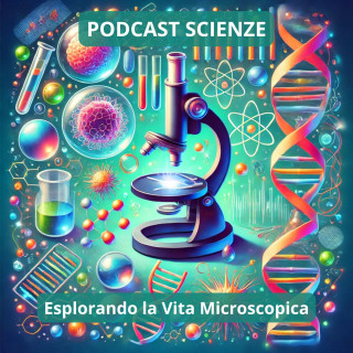 Podcast Scienze: Esplorando la Vita Microscopica